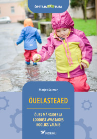 Õuelasteaed. Õues mängides ja loodust avastades kooliks valmis ("Õpetaja õpituba")