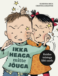 Ikka heaga, mitte jõuga. Kuidas teistega läbi saada