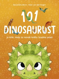101 dinosaurust ja kõik, mida sa nende kohta teadma pead